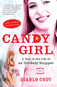 Candy Girl (A Year in the Life of an Unlikely Stripper) by Diablo Cody, 9781592402731