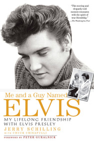 Me and a Guy Named Elvis (My Lifelong Friendship with Elvis Presley) by Jerry Schilling, Chuck Crisafulli, 9781592403059