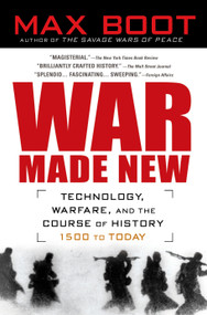 War Made New (Technology, Warfare, and the Course of History, 1500 to Today) by Max Boot, 9781592403158