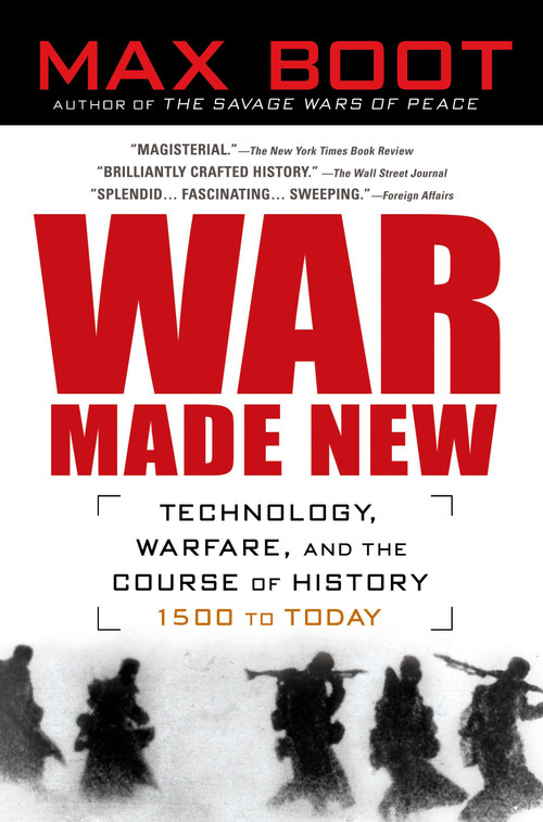 War Made New (Technology, Warfare, and the Course of History, 1500 to Today) by Max Boot, 9781592403158