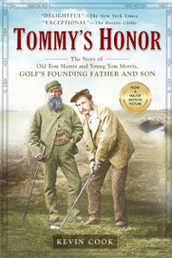 Tommy's Honor (The Story of Old Tom Morris and Young Tom Morris, Golf's Founding Father and Son) by Kevin Cook, 9781592403424
