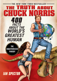 The Truth About Chuck Norris (400 Facts About the World's Greatest Human) by Ian Spector, Angelo Vildasol, 9781592403448