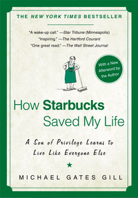 How Starbucks Saved My Life (A Son of Privilege Learns to Live Like Everyone Else) by Michael Gates Gill, 9781592404049