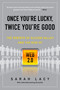 Once You're Lucky, Twice You're Good (The Rebirth of Silicon Valley and the Rise of Web 2.0) by Sarah Lacy, 9781592404278