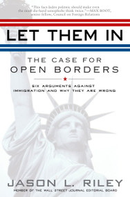 Let Them In (The Case for Open Borders) by Jason L. Riley, 9781592404315