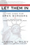 Let Them In (The Case for Open Borders) by Jason L. Riley, 9781592404315