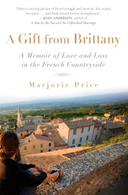 A Gift from Brittany (A Memoir of Love and Loss in the French Countryside) by Marjorie Price, 9781592404346