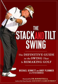 The Stack and Tilt Swing (The Definitive Guide to the Swing That Is Remaking Golf) by Michael Bennett, Andy Plummer, 9781592404476