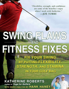 Swing Flaws and Fitness Fixes (Fix Your Swing by Putting Flexibility, Strength, and Stamina in Your Golf Bag) by Katherine Roberts, 9781592404568