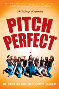 Pitch Perfect (The Quest for Collegiate A Cappella Glory) by Mickey Rapkin, 9781592404636