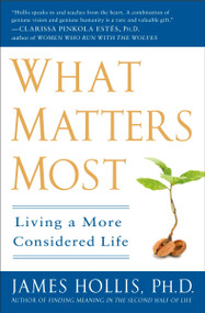 What Matters Most (Living a More Considered Life) by James Hollis, 9781592404995