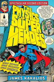 The Physics of Superheroes (More Heroes! More Villains! More Science! Spectacular Second Edition) by James Kakalios, 9781592405084