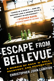 Escape from Bellevue (A Memoir of Rock 'n' Roll, Recovery, and Redemption) by Christopher John Campion, 9781592405305