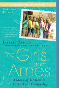 The Girls from Ames (A Story of Women and a Forty-Year Friendship) by Jeffrey Zaslow, 9781592405329