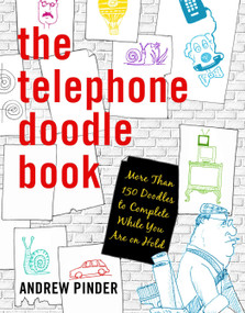 The Telephone Doodle Book (More Than 150 Doodles to Complete While You Are On Hold) by Andrew Pinder, 9781592405602