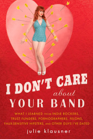 I Don't Care About Your Band by Julie Klausner, 9781592405619