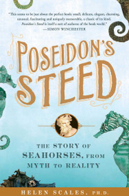 Poseidon's Steed (The Story of Seahorses, From Myth to Reality) by Helen Scales Ph.D., 9781592405817