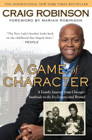 A Game of Character (A Family Journey from Chicago's Southside to the Ivy League and Beyond) by Craig Robinson, 9781592405916