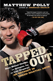 Tapped Out (Rear Naked Chokes, the Octagon, and the Last Emperor: An Odyssey in Mixed Martial Arts) by Matthew Polly, 9781592406197