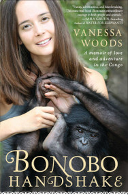 Bonobo Handshake (A Memoir of Love and Adventure in the Congo) by Vanessa Woods, 9781592406340