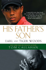 His Father's Son (Earl and Tiger Woods) by Tom Callahan, 9781592406630