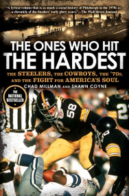 The Ones Who Hit the Hardest (The Steelers, the Cowboys, the '70s, and the Fight for America's Soul) by Chad Millman, Shawn Coyne, 9781592406654