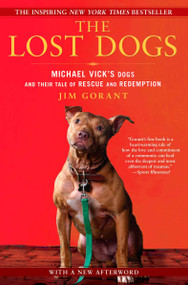 The Lost Dogs (Michael Vick's Dogs and Their Tale of Rescue and Redemption) by Jim Gorant, 9781592406678