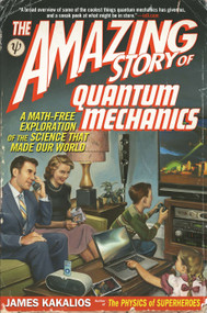 The Amazing Story of Quantum Mechanics (A Math-Free Exploration of the Science That Made Our World) by James Kakalios, 9781592406722