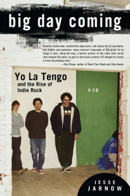 Big Day Coming (Yo La Tengo and the Rise of Indie Rock) by Jesse Jarnow, 9781592407156