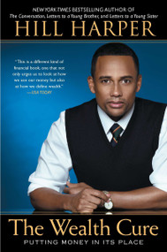 The Wealth Cure (Putting Money in Its Place) by Hill Harper, 9781592407309