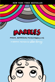 Marbles (Mania, Depression, Michelangelo, and Me: A Graphic Memoir) by Ellen Forney, 9781592407323