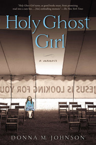 Holy Ghost Girl (A Memoir) by Donna M. Johnson, 9781592407354