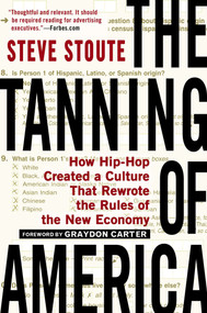 The Tanning of America (How Hip-Hop Created a Culture That Rewrote the Rules of the New Economy) by Steve Stoute, 9781592407385