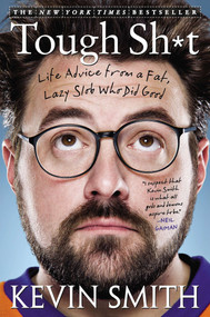 Tough Sh*t (Life Advice from a Fat, Lazy Slob Who Did Good) by Kevin Smith, 9781592407446