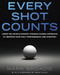 Every Shot Counts (Using the Revolutionary Strokes Gained Approach to Improve Your Golf Performance  and Strategy) by Mark Broadie, 9781592407507