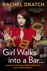 Girl Walks into a Bar . . . (Comedy Calamities, Dating Disasters, and a Midlife Miracle) by Rachel Dratch, 9781592407576