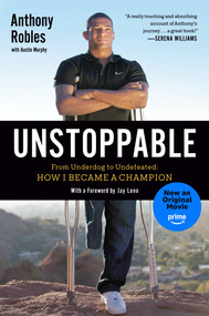 Unstoppable (From Underdog to Undefeated: How I Became a Champion) by Anthony Robles, 9781592408047