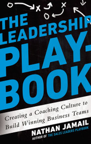 The Leadership Playbook (Creating a Coaching Culture to Build Winning Business Teams) by Nathan Jamail, 9781592408665
