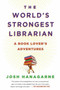 The World's Strongest Librarian (A Book Lover's Adventures) by Josh Hanagarne, 9781592408771