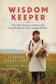 Wisdom Keeper (One Man's Journey to Honor the Untold History of the Unangan People) by Ilarion Merculieff, Nina Simons, 9781623170493