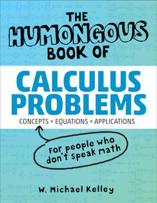 The Humongous Book of Calculus Problems by W. Michael Kelley, 9781592575121