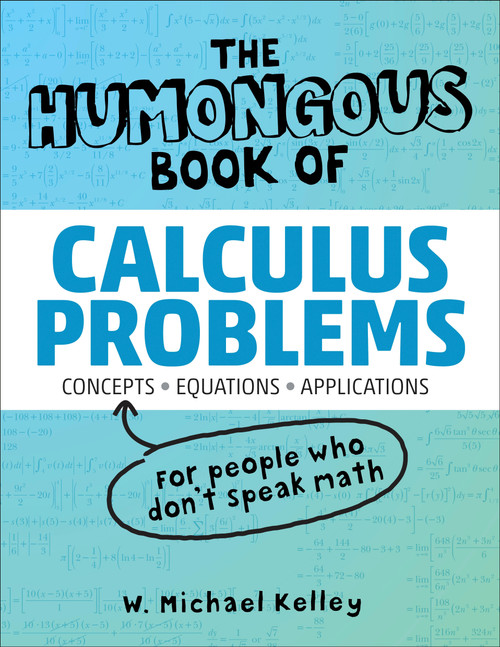 The Humongous Book of Calculus Problems by W. Michael Kelley, 9781592575121