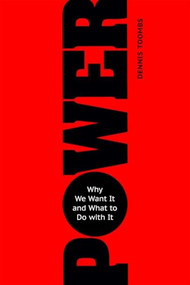 Power (Why We Want It and What to Do with It) by Dennis Toombs, 9781633881914