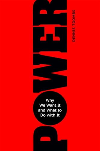 Power (Why We Want It and What to Do with It) by Dennis Toombs, 9781633881914
