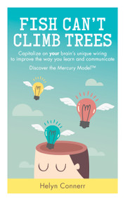 Fish Can't Climb Trees (Capitalize on your brain's unique wiring to improve the way you learn and communicate. Discover the Mercury Model(TM)) by Helyn Connerr, 9781780289236