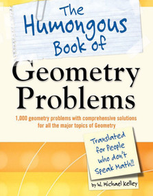 The Humongous Book of Geometry Problems by W. Michael Kelley, 9781592578641