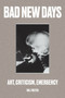 Bad New Days (Art, Criticism, Emergency) by Hal Foster, 9781784781453
