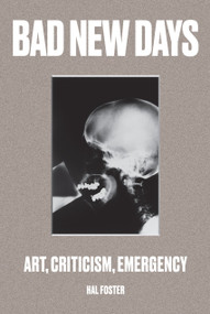 Bad New Days (Art, Criticism, Emergency) by Hal Foster, 9781784781453