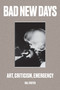 Bad New Days (Art, Criticism, Emergency) by Hal Foster, 9781784781453