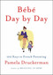 Bébé Day by Day (100 Keys to French Parenting) by Pamela Druckerman, 9781594205538